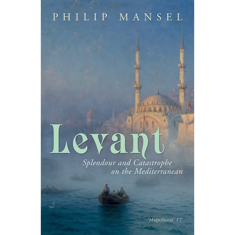 Levant: Splendour and Catastrophe on the Mediterranean - Teşvikiye ...