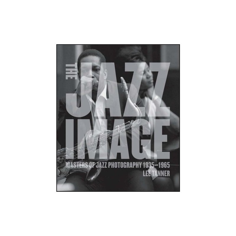 The Jazz Image: Masters of Jazz Photography